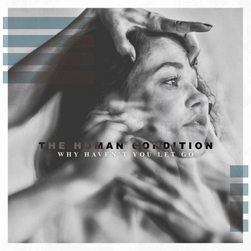The Human Condition (USA-2) : Why Haven't You Let Go